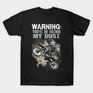 Warning You'll Be Eating My Dust Dirtbiker T-Shirt